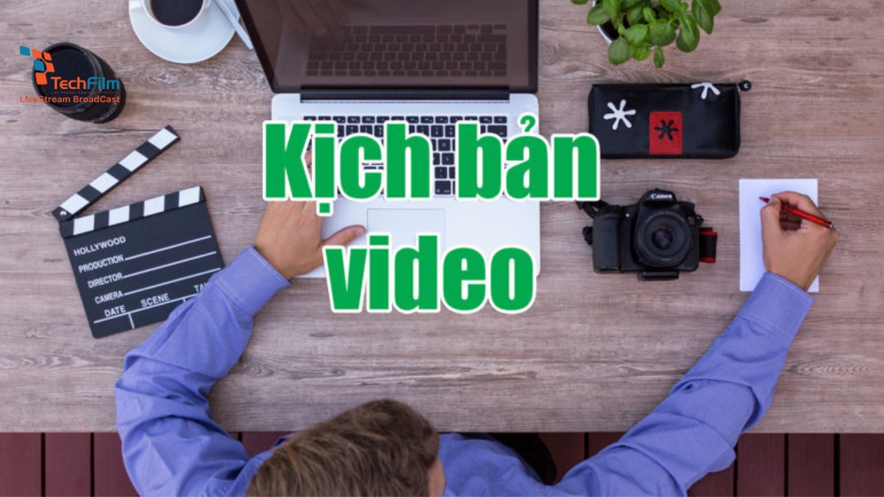 Xây dựng kịch bản video chi tiết giúp nội dung mạch lạc và thu hút hơn